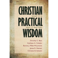 Christian Practical Wisdom: What It Is, Why It Matters - Paperback