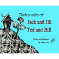 Turkey Tales of Jack and Jill and Ted and Bill - Hardcover