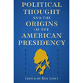 Political Thought and the Origins of the American Presidency - Paperback