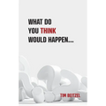 What Do You Think Would Happen... - Paperback