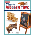 Classic Wooden Toys: Step-By-Step Instructions for 20 Built to Last Projects - Paperback