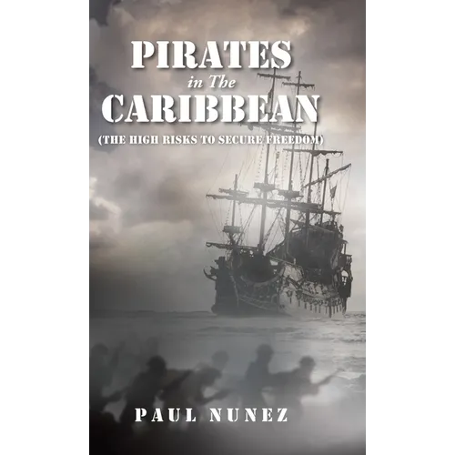 Pirates in The Caribbean: (The High Risks to Secure Freedom) - Hardcover