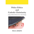 Police Ethics and Catholic Christianity: Lying and Related Ethical Issues within Policing - Paperback