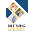 Strategic Grandparent: Your Most Important (and Fun) Role Yet - Paperback