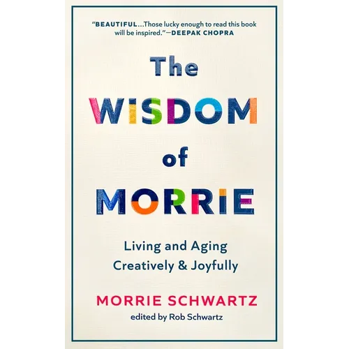 The Wisdom of Morrie: Living and Aging Creatively and Joyfully - Hardcover