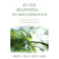 In the Beginning... We Misunderstood: Interpreting Genesis 1 in Its Original Context - Paperback