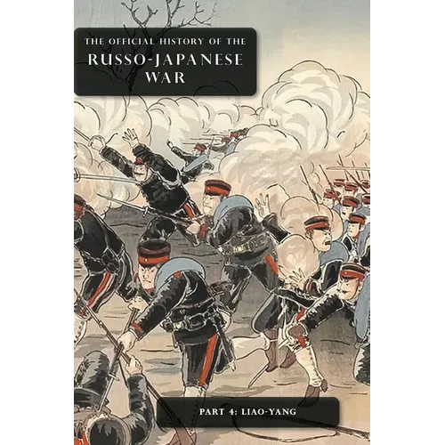 The Official History of the Russo-Japanese War: Part 4: Liao-Yang - Hardcover