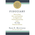 Fiduciary: How to Find, Hire, and Establish an Aligned and Trusted Partnership with a Fee-Only Financial Advisor - Hardcover