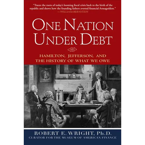 One Nation Under Debt: Hamilton, Jefferson, and the History of What We Owe - Hardcover