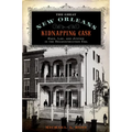 The Great New Orleans Kidnapping Case: Race, Law, and Justice in the Reconstruction Era - Paperback