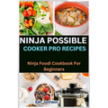 Ninja Possible Cooker Pro Recipes: Ninja Foodi Cookbook For Beginners - Paperback