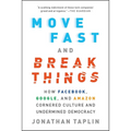 Move Fast and Break Things: How Facebook, Google, and Amazon Cornered Culture and Undermined Democracy - Paperback