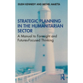 Strategic Planning in the Humanitarian Sector: A Manual to Foresight and Futures-Focused Thinking - Paperback
