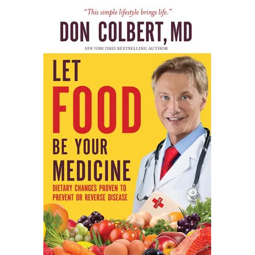 Let Food Be Your Medicine: Dietary Changes Proven to Prevent and Reverse Disease - Paperback