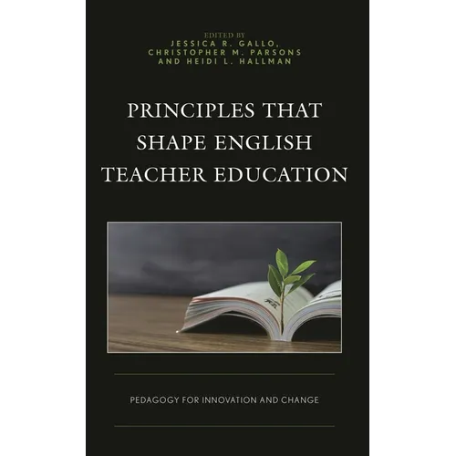 Principles That Shape English Teacher Education: Pedagogy for Innovation and Change - Paperback