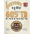 History Of The 605th Tank Destroyer Battalion 1941-1945 Unit History - Paperback