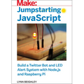 Jumpstarting JavaScript: Build a Twitter Bot and Led Alert System Using Node.Js and Raspberry Pi - Paperback