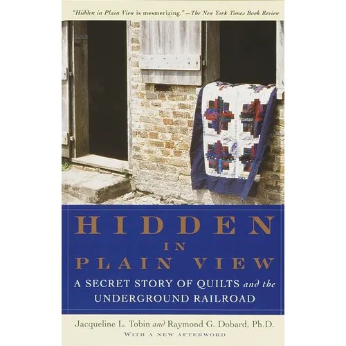 Hidden in Plain View: A Secret Story of Quilts and the Underground Railroad - Paperback