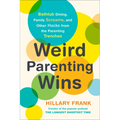 Weird Parenting Wins: Bathtub Dining, Family Screams, and Other Hacks from the Parenting Trenches - Paperback