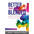 Better Than Blended: Taking Your Family from Surviving To Thriving! - Paperback