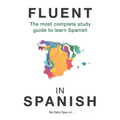Fluent in Spanish: The most complete study guide to learn Spanish - Paperback