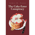 The Cake-Eater Conspiracy - Paperback