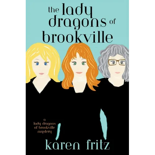 The Lady Dragons of Brookville: A Lady Dragons of Brookville Mystery - Paperback