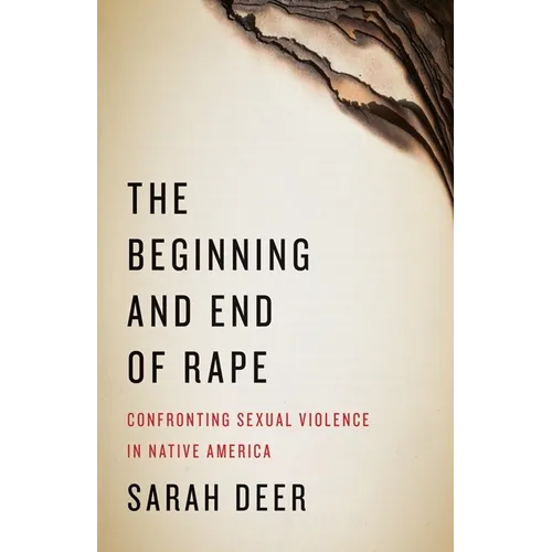 The Beginning and End of Rape: Confronting Sexual Violence in Native America - Paperback