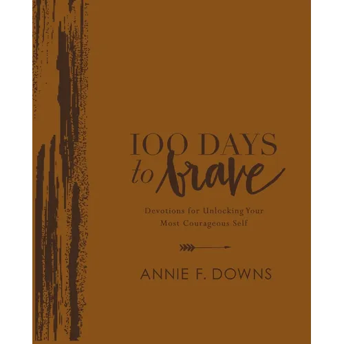 100 Days to Brave Deluxe Edition: Devotions for Unlocking Your Most Courageous Self (a 100-Day Devotional) - Imitation Leather