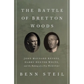 The Battle of Bretton Woods: John Maynard Keynes, Harry Dexter White, and the Making of a New World Order - Paperback
