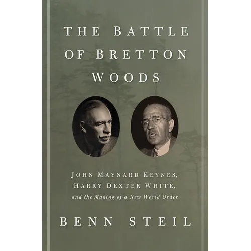 The Battle of Bretton Woods: John Maynard Keynes, Harry Dexter White, and the Making of a New World Order - Paperback