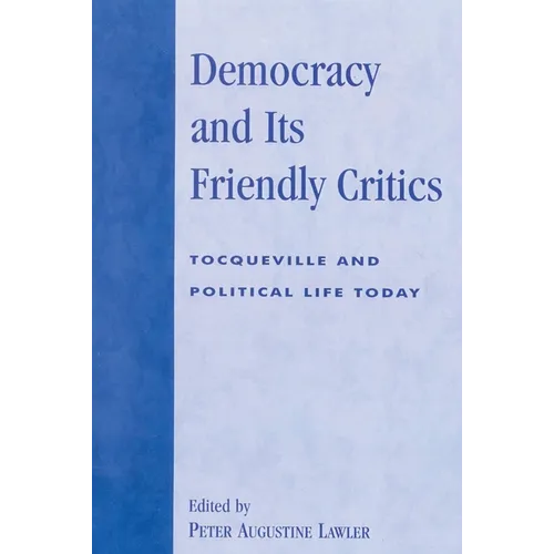 Democracy and Its Friendly Critics: Tocqueville and Political Life Today - Paperback