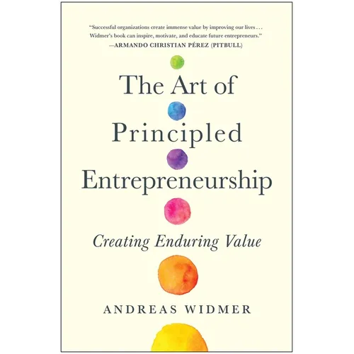 The Art of Principled Entrepreneurship: Creating Enduring Value - Hardcover