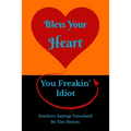 Bless Your Heart, You Freakin' Idiot: Southern Sayings Translated - Paperback