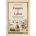 Empire of Labor: How the East India Company Colonized Hired Work - Hardcover