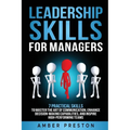 Leadership Skills for Managers: 7 Practical Skills to Master the Art of Communication, Enhance Decision-Making Capabilities, and Inspire High-Performi - Paperback