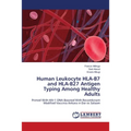 Human Leukocyte HLA-B7 and HLA-B27 Antigen Typing Among Healthy Adults - Paperback