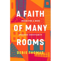 A Faith of Many Rooms: Inhabiting a More Spacious Christianity - Hardcover