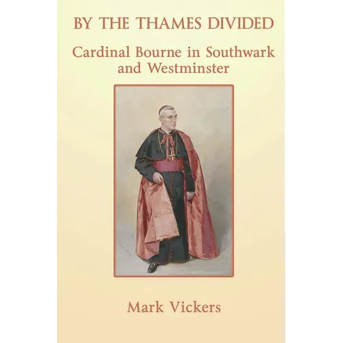 By the Thames Divided. Cardinal Bourne in Southwark and Westminster - Paperback