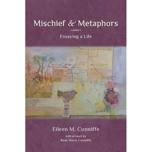 Mischief & Metaphors: Essaying a Life - Paperback