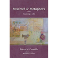Mischief & Metaphors: Essaying a Life - Paperback