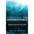 Forgiving the Unforgivable: Finding Healing and Hope Through Pain, Loss, or Betrayal - Paperback