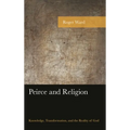 Peirce and Religion: Knowledge, Transformation, and the Reality of God - Paperback