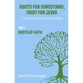 Roots for Christians, Fruit for Jews Part 1 Roots of Faith - Paperback