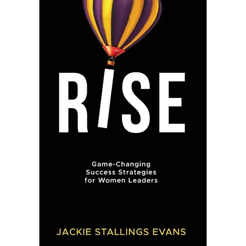 Rise: Game-Changing Success Strategies for Women Leaders - Hardcover