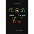 How To Set The World On Fire - Paperback