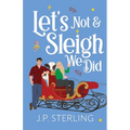 Let's Not & Sleigh We Did - Paperback