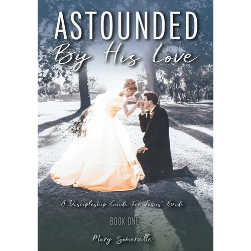 Astounded by His Love a Discipleship Guide for Jesus' Bride - Paperback