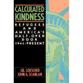 Calculated Kindness: Refugees and America's Half-Open Door, 1945 to the Present - Paperback
