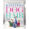 Knitting with Dog Hair: Better a Sweater from a Dog You Know and Love Than from a Sheep You'll Never Meet - Paperback
